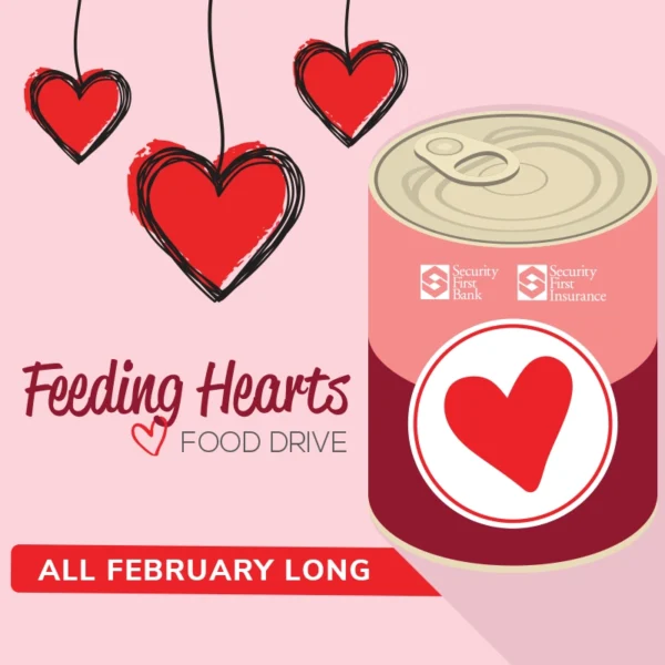 A light pink background with red hearts and "Feeding Hearts Food Drive All February Long" with a canned food item with Security First Bank and Security First Insurance logos.